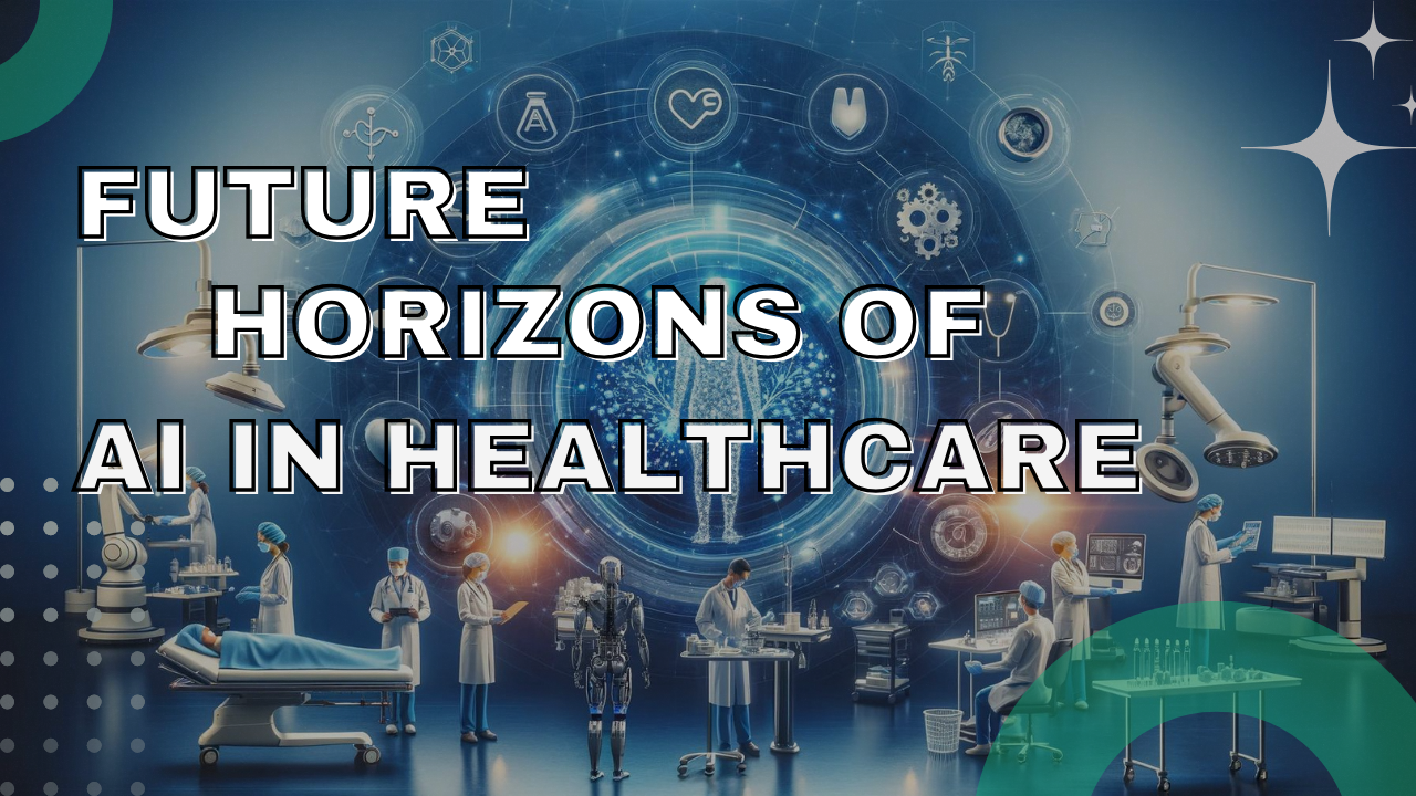 Future Horizons Of AI In Healthcare: